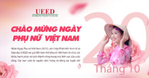 UEED CHÀO MỪNG NGÀY PHỤ NỮ VIỆT NAM 20 – 10